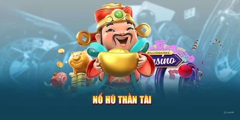 Thần tài tựa game nổ hũ cực kỳ được yêu thích