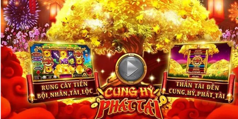 Giới thiệu tựa game hot Cung Hỷ Phát Tài