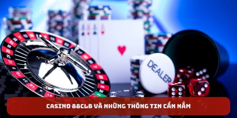 Casino 88CLB và những thông tin cần nắm